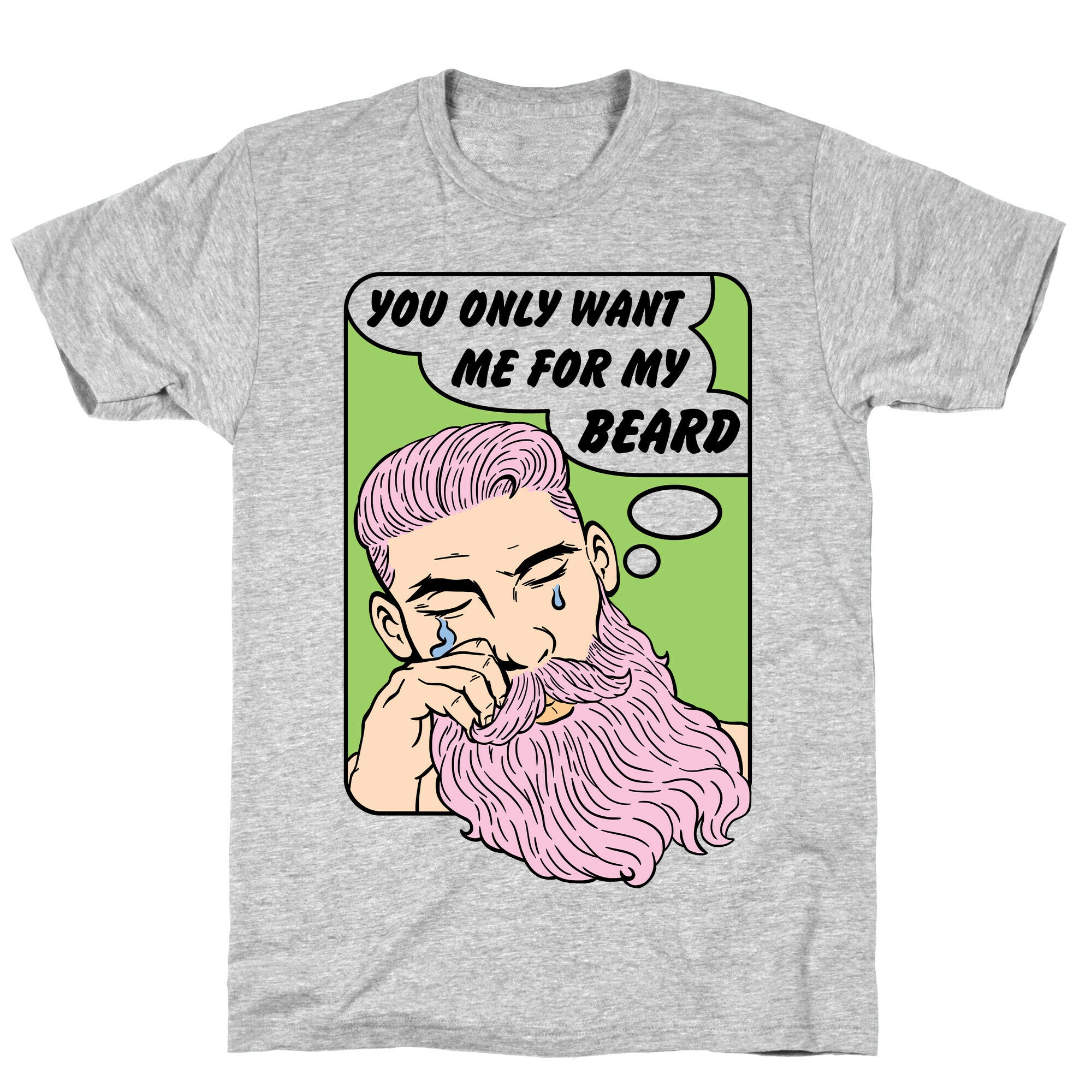 You Only Want Me For My Beard T-Shirt